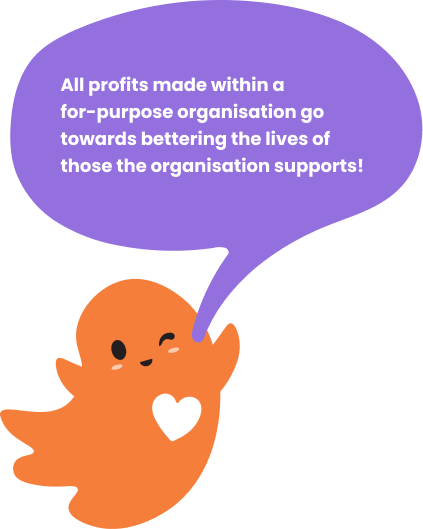 A friendly winking orange cartoon ghost with white heart on it's chest has a purple speech bubble coming from it's mouth that reads, "All profits made within a for-purpose organisation go towards bettering the lives of those the organisation supports".